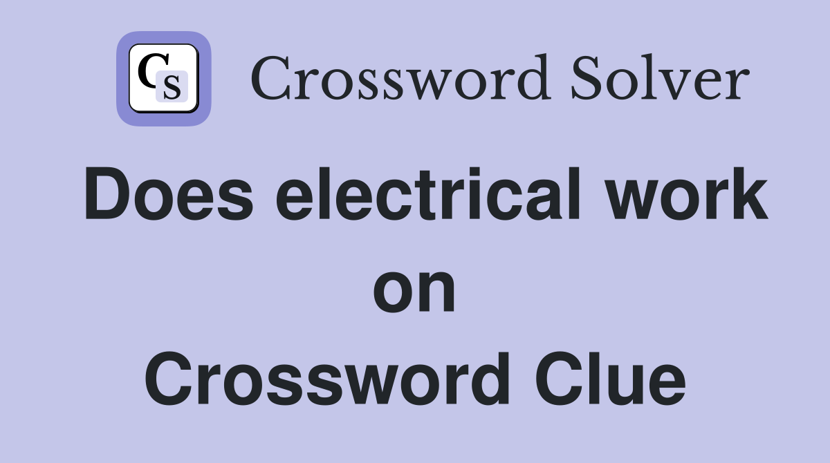 Does electrical work on Crossword Clue