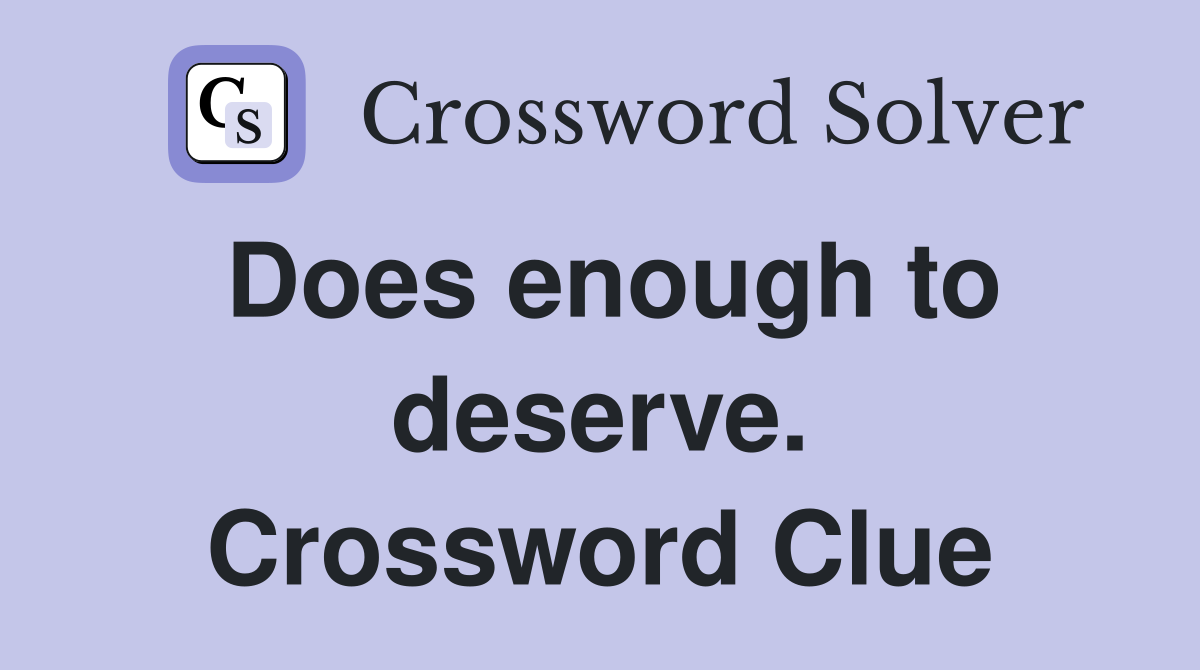 Does enough to deserve. Crossword Clue