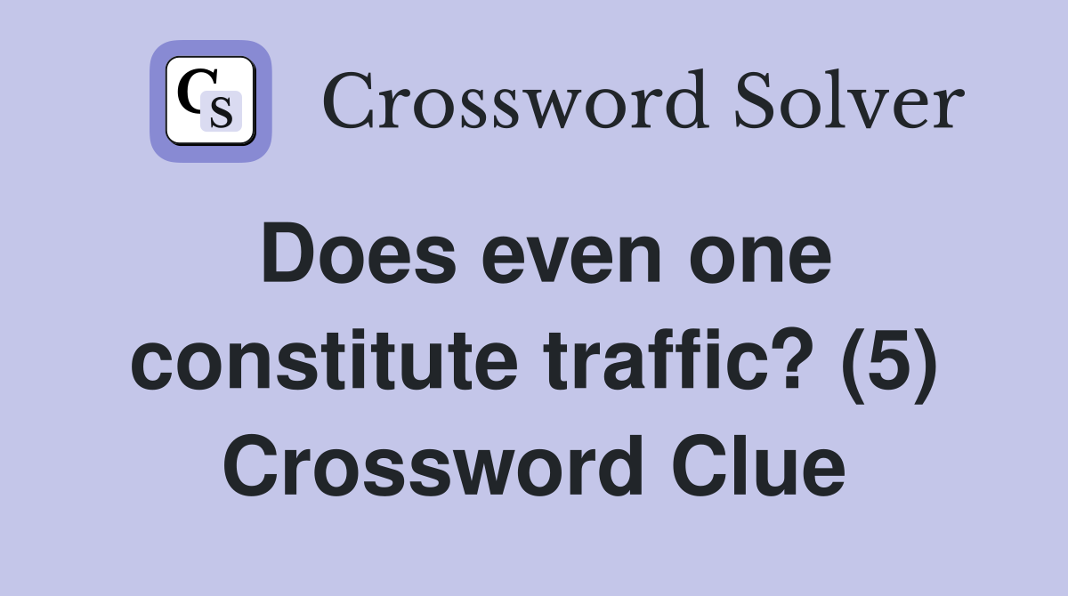 Does even one constitute traffic? (5) Crossword Clue
