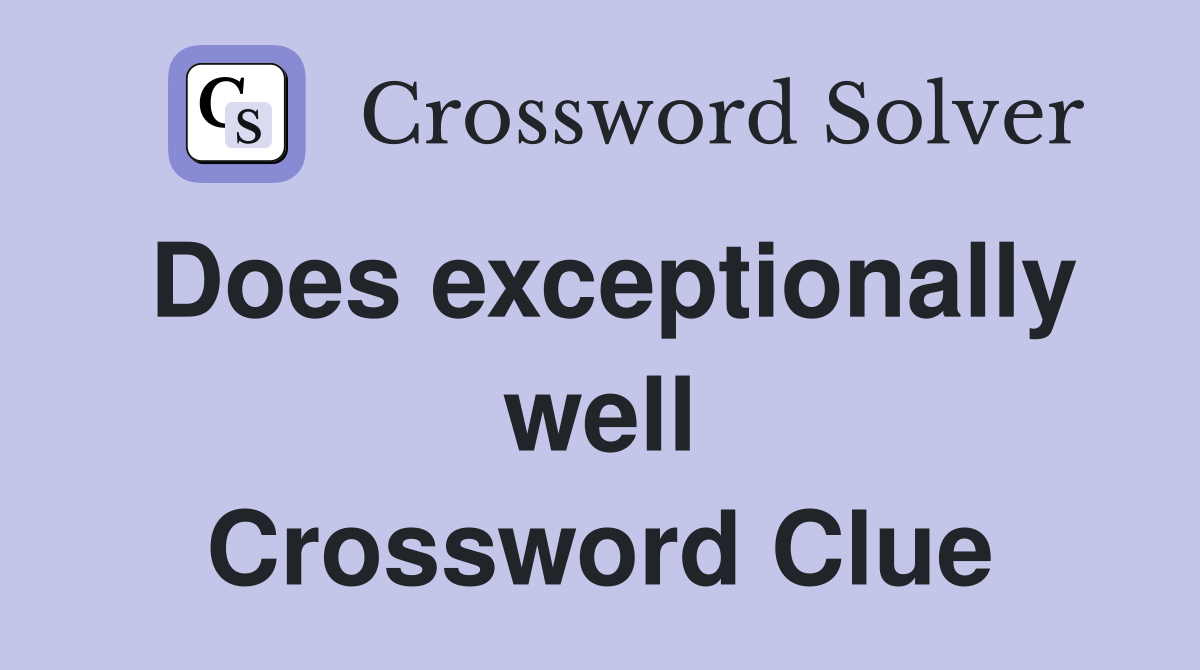Does exceptionally well Crossword Clue