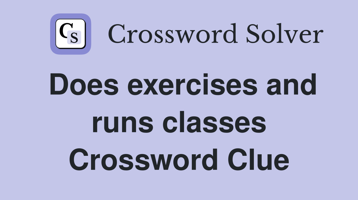 Does exercises and runs classes Crossword Clue