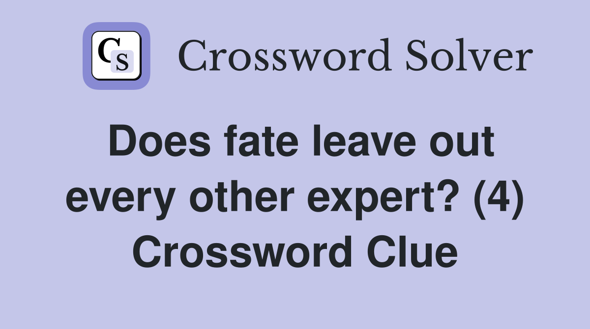 Does fate leave out every other expert? (4) Crossword Clue