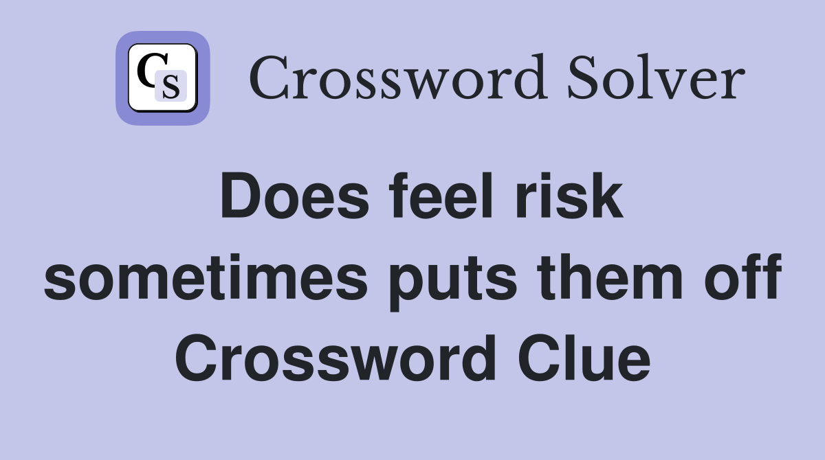 Does feel risk sometimes puts them off Crossword Clue