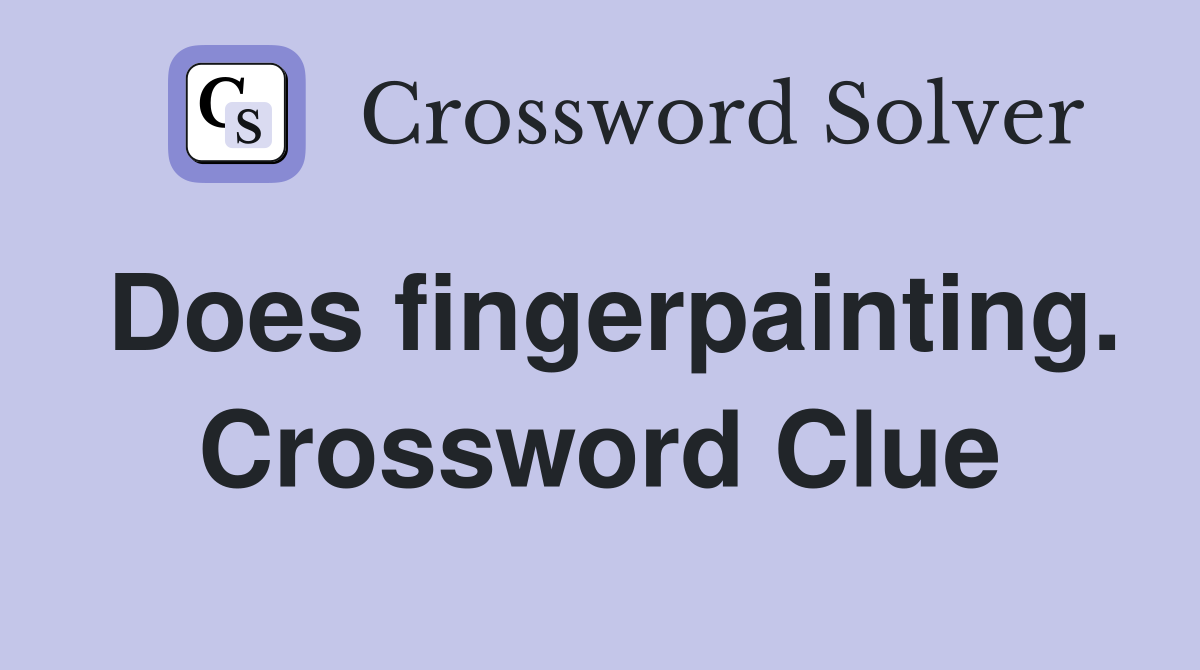 Does fingerpainting. Crossword Clue