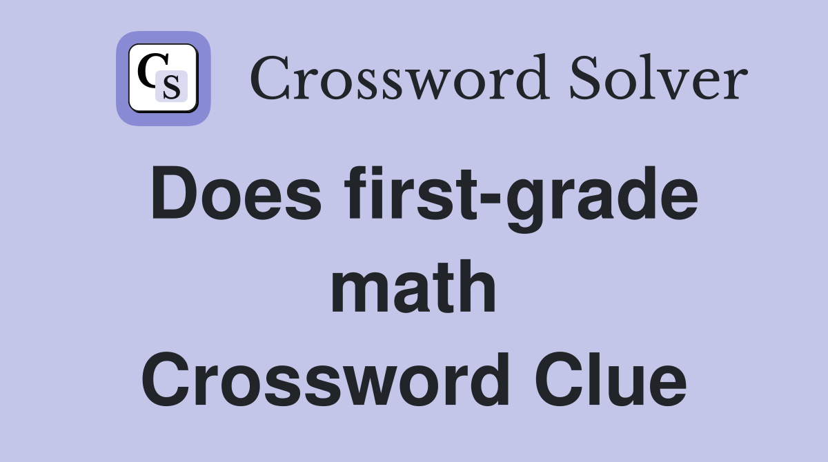 Does first-grade math Crossword Clue