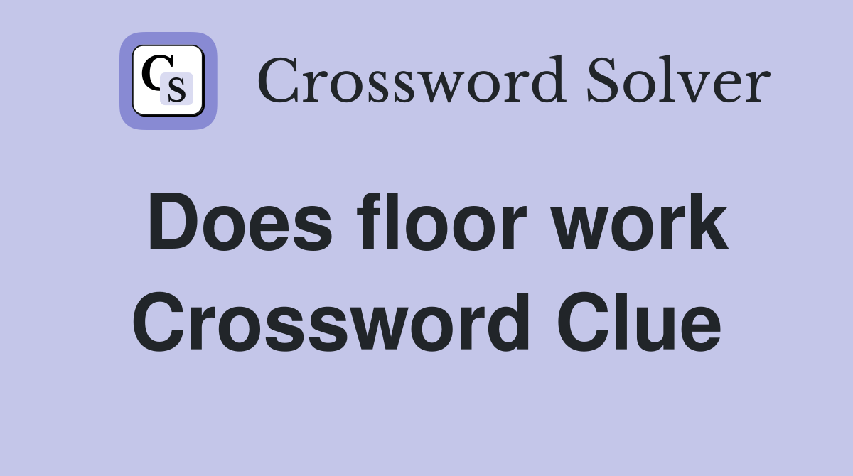 Does floor work Crossword Clue