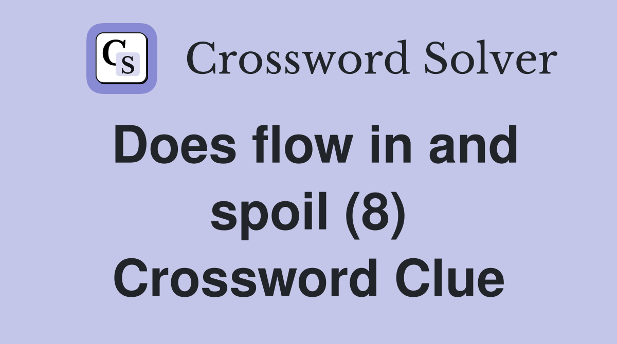 Does flow in and spoil (8) Crossword Clue
