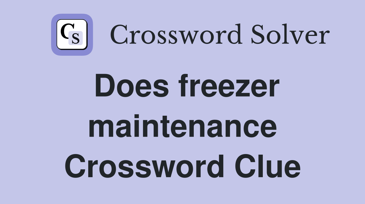 Does freezer maintenance Crossword Clue