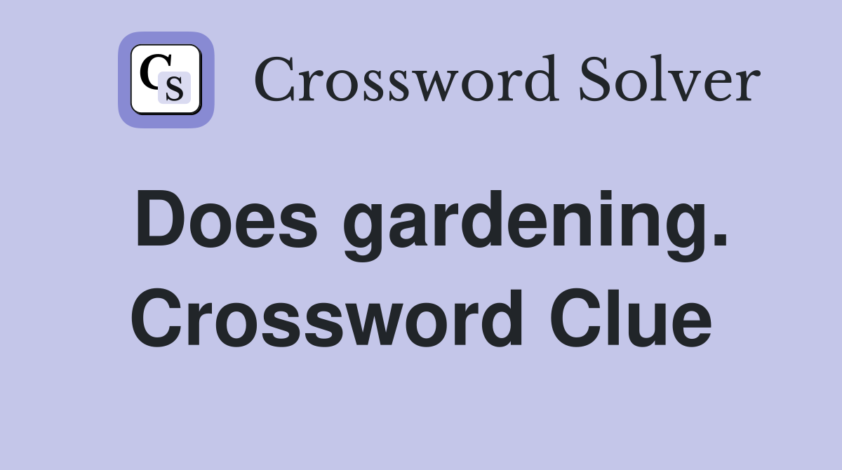 Does gardening. Crossword Clue