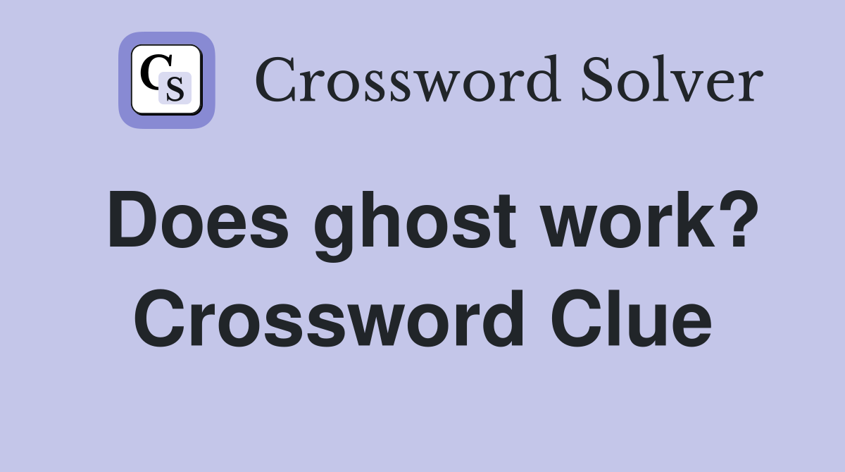 Does ghost work? Crossword Clue