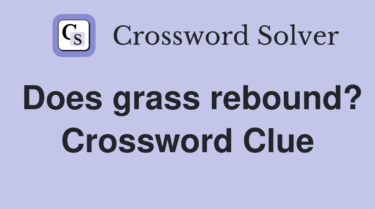 Does grass rebound? Crossword Clue