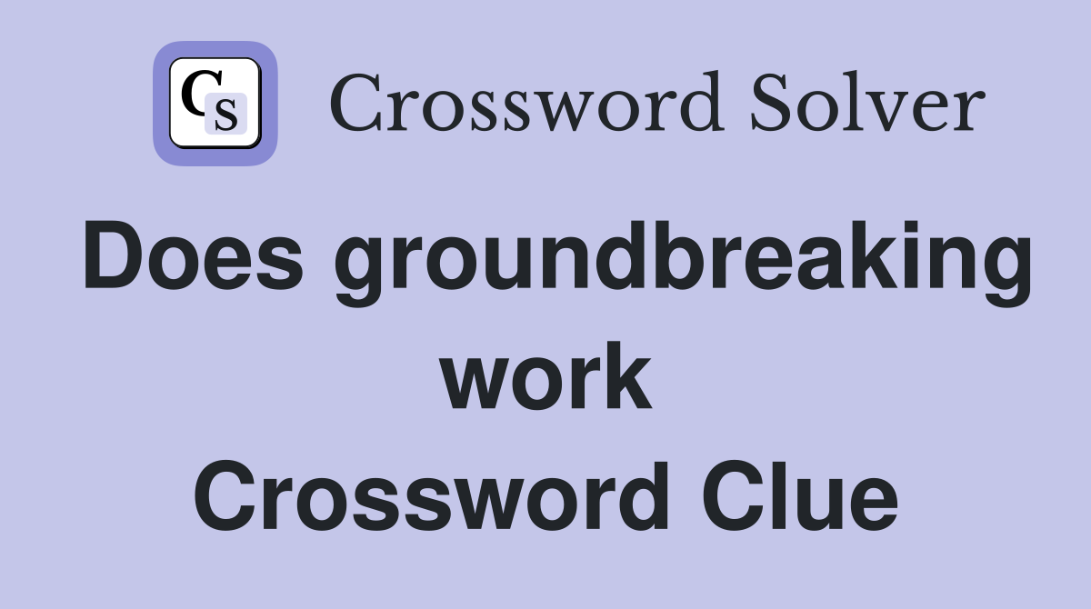 Does groundbreaking work Crossword Clue