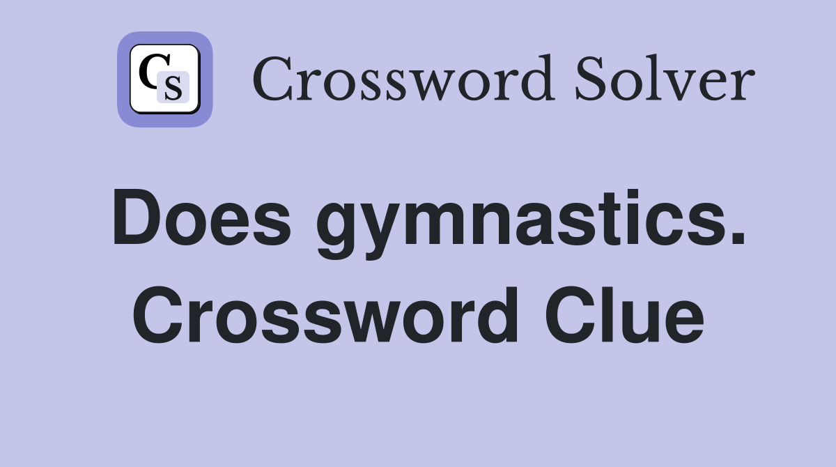 Does gymnastics. Crossword Clue