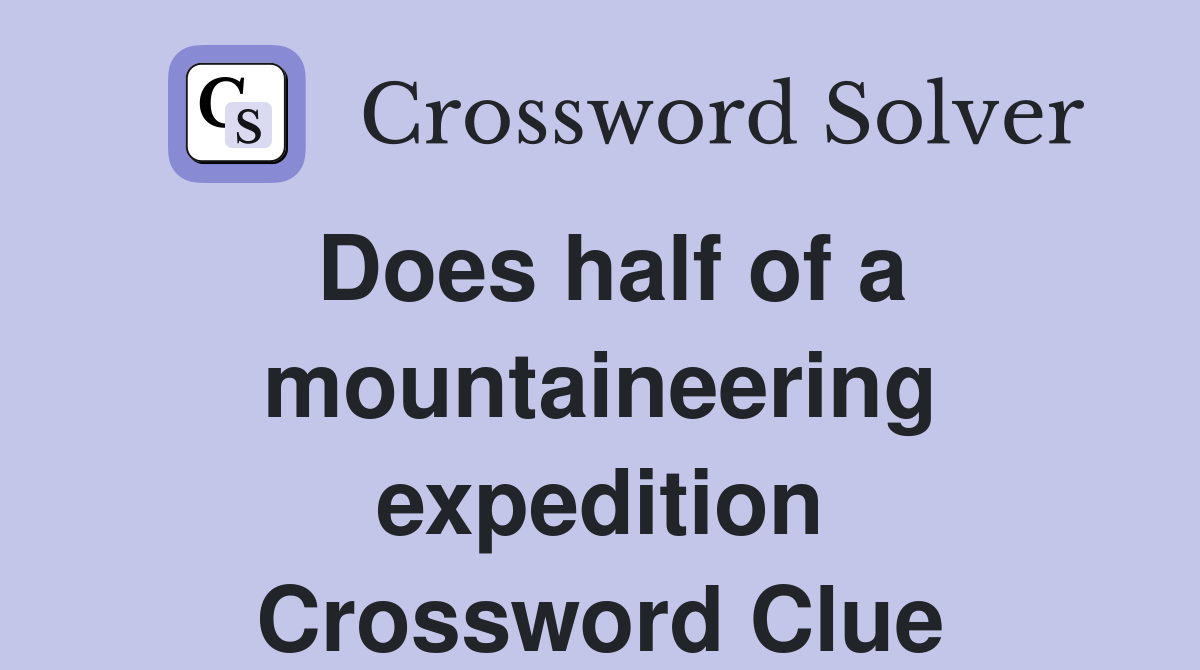 Does half of a mountaineering expedition Crossword Clue