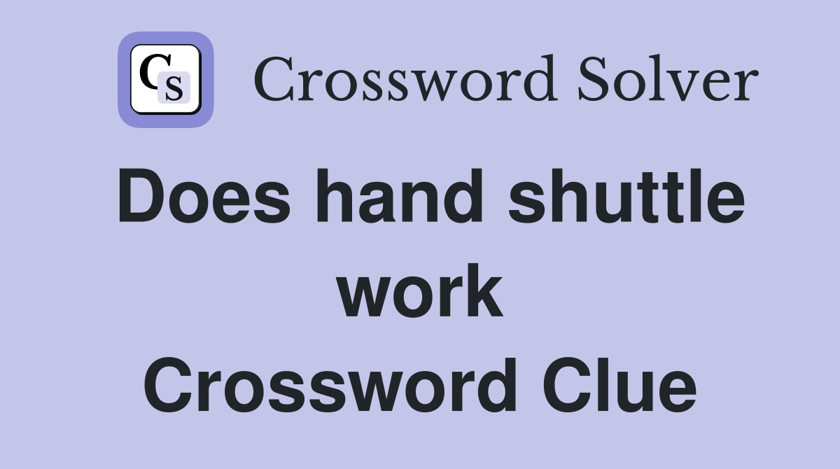 Does hand shuttle work Crossword Clue