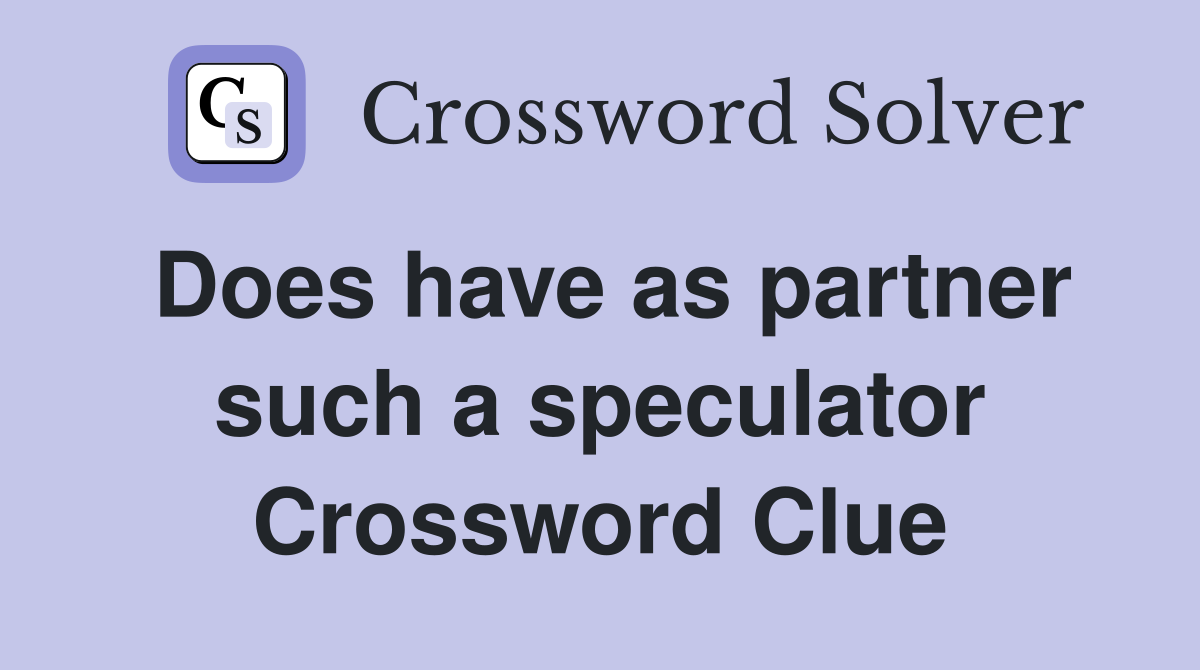 Does have as partner such a speculator Crossword Clue