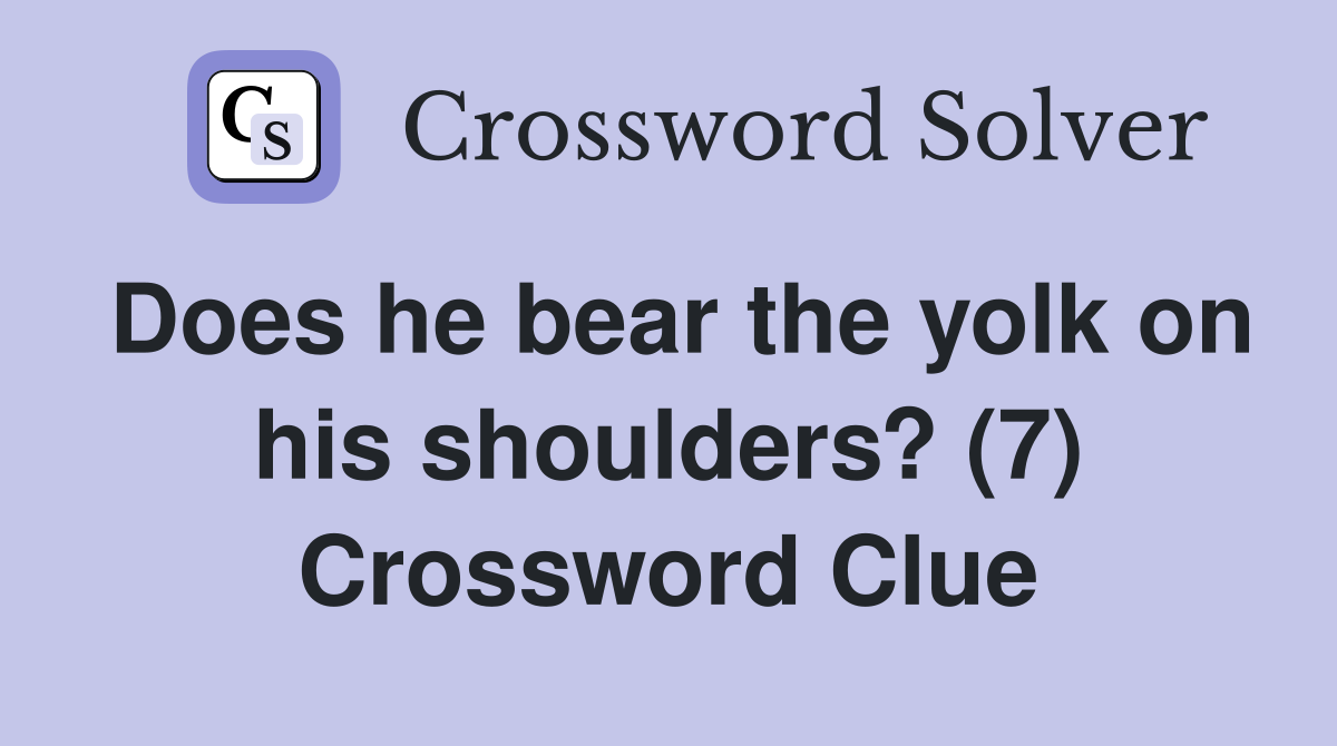 Does he bear the yolk on his shoulders? (7) Crossword Clue