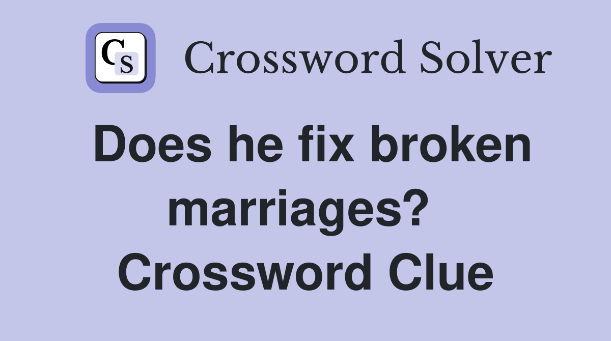 Does he fix broken marriages?  Crossword Clue