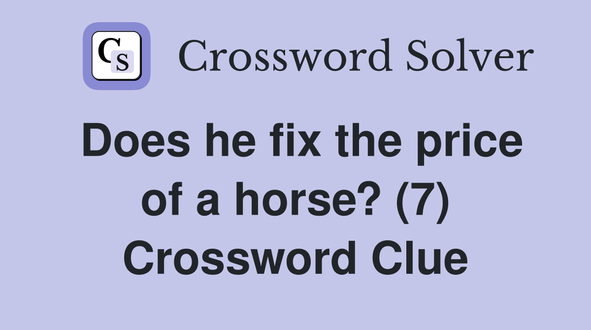 Does he fix the price of a horse? (7) Crossword Clue