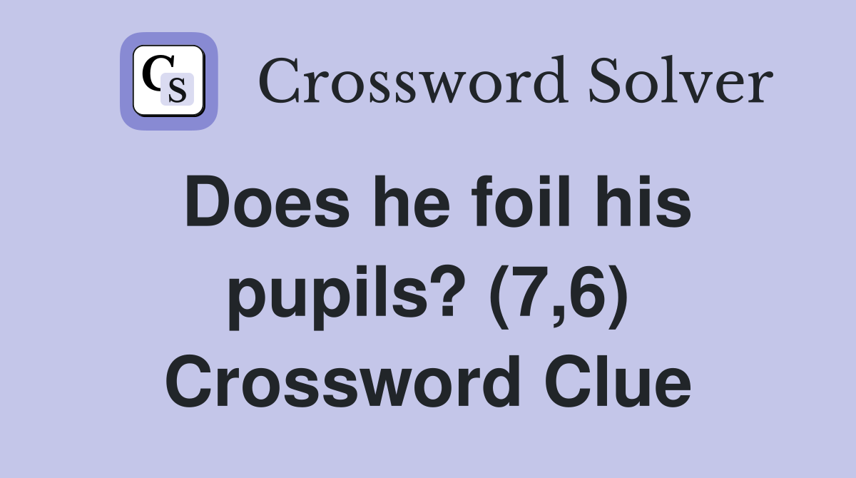 Does he foil his pupils? (7,6) Crossword Clue