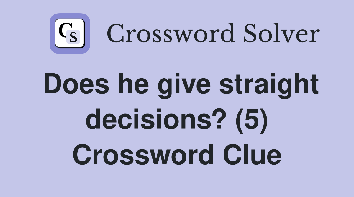Does he give straight decisions? (5) Crossword Clue