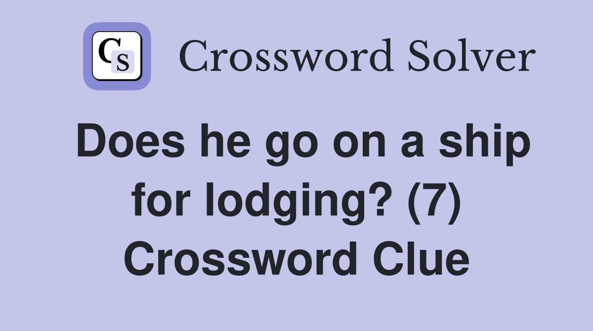Does he go on a ship for lodging? (7) Crossword Clue