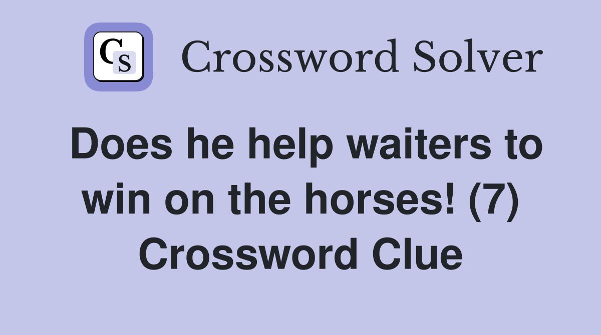 Does he help waiters to win on the horses! (7) Crossword Clue