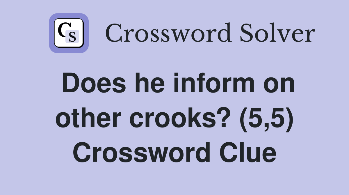 Does he inform on other crooks? (5,5) Crossword Clue