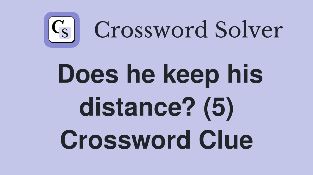 Does he keep his distance? (5) Crossword Clue