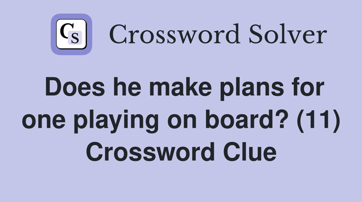 Does he make plans for one playing on board? (11) Crossword Clue