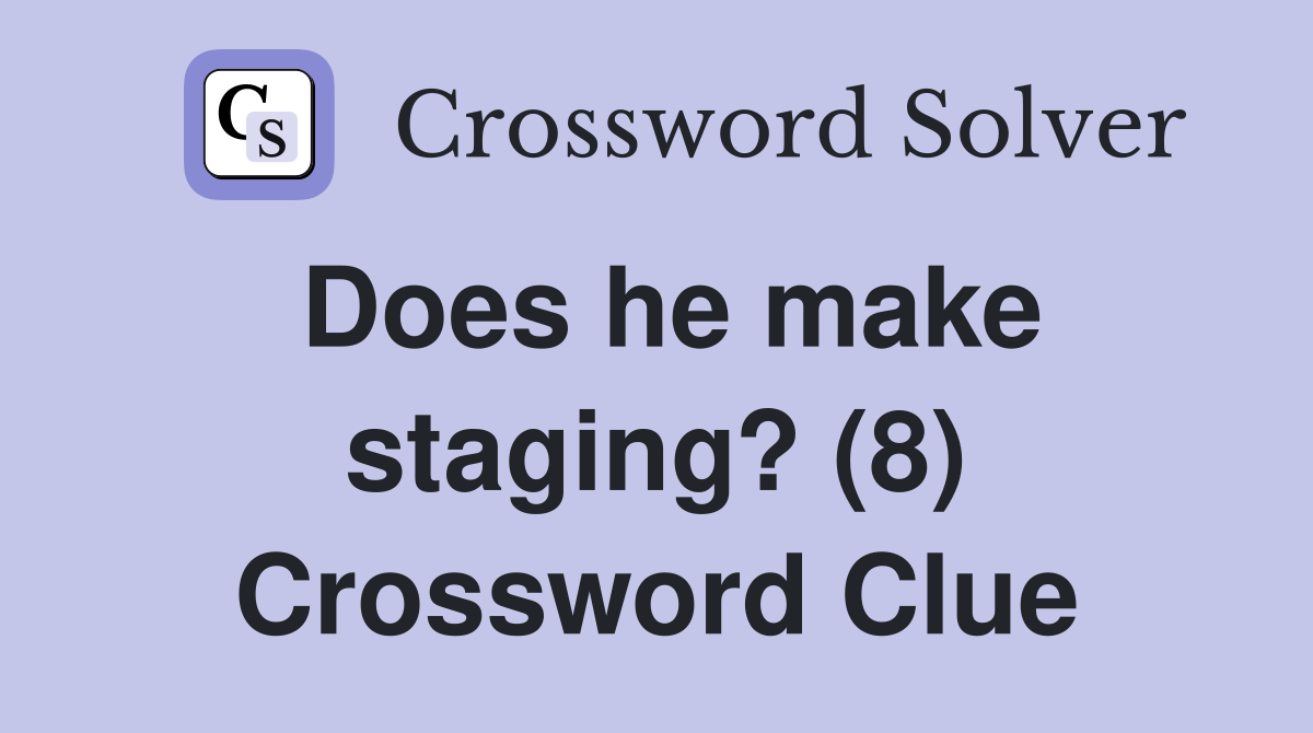 Does he make staging? (8) Crossword Clue