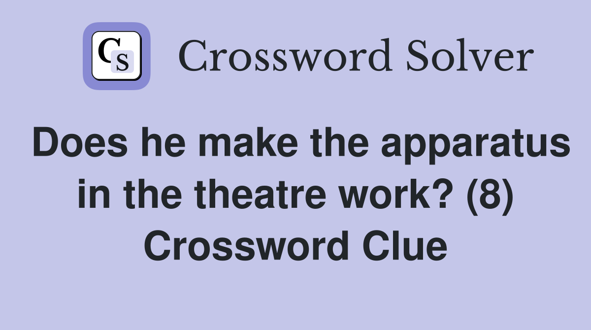 Does he make the apparatus in the theatre work? (8) Crossword Clue