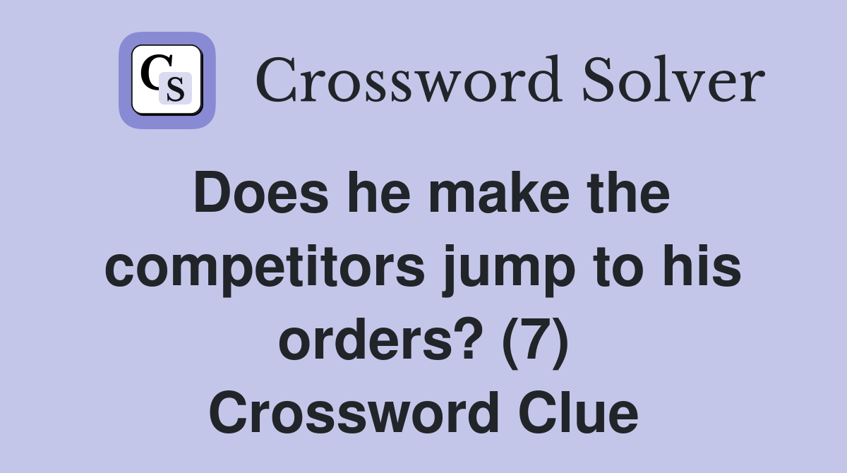 Does he make the competitors jump to his orders? (7) Crossword Clue