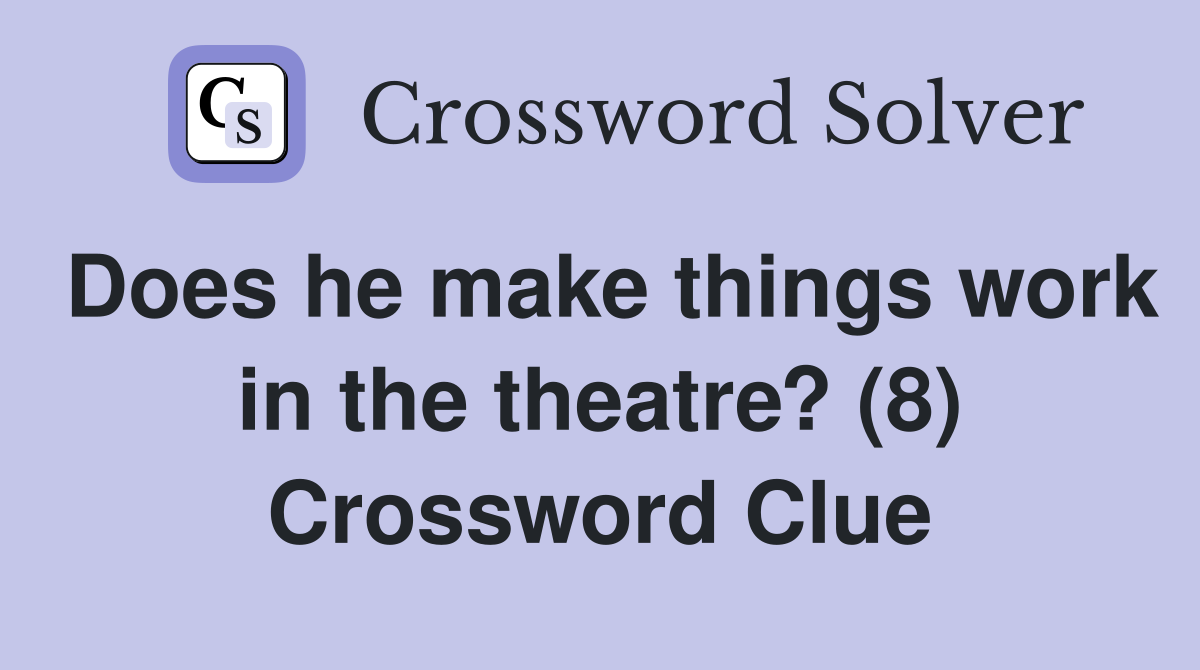 Does he make things work in the theatre? (8) Crossword Clue