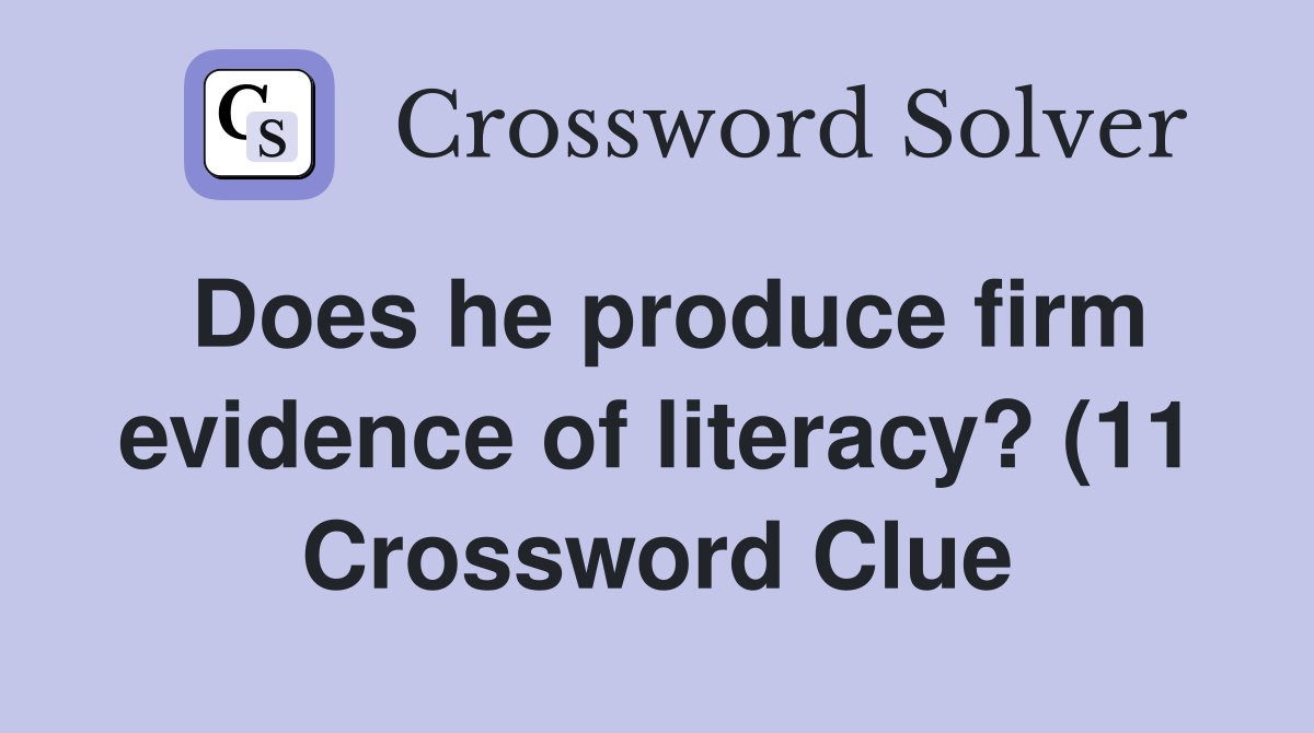 Does he produce firm evidence of literacy? (11) Crossword Clue Does he produce firm evidence of literacy? (11) Crossword Clue