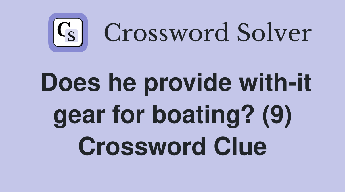 Does he provide with-it gear for boating? (9) Crossword Clue