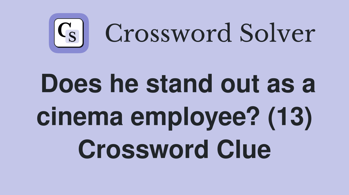 Does he stand out as a cinema employee? (13) Crossword Clue