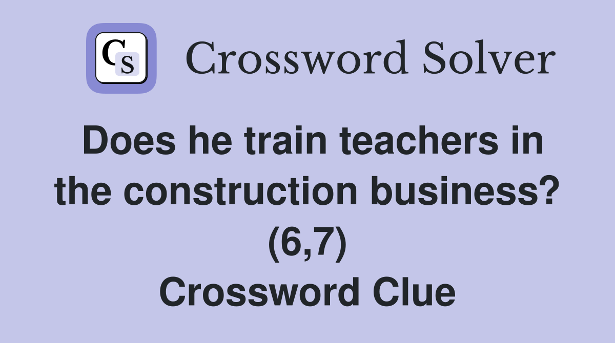 Does he train teachers in the construction business? (6,7) Crossword Clue
