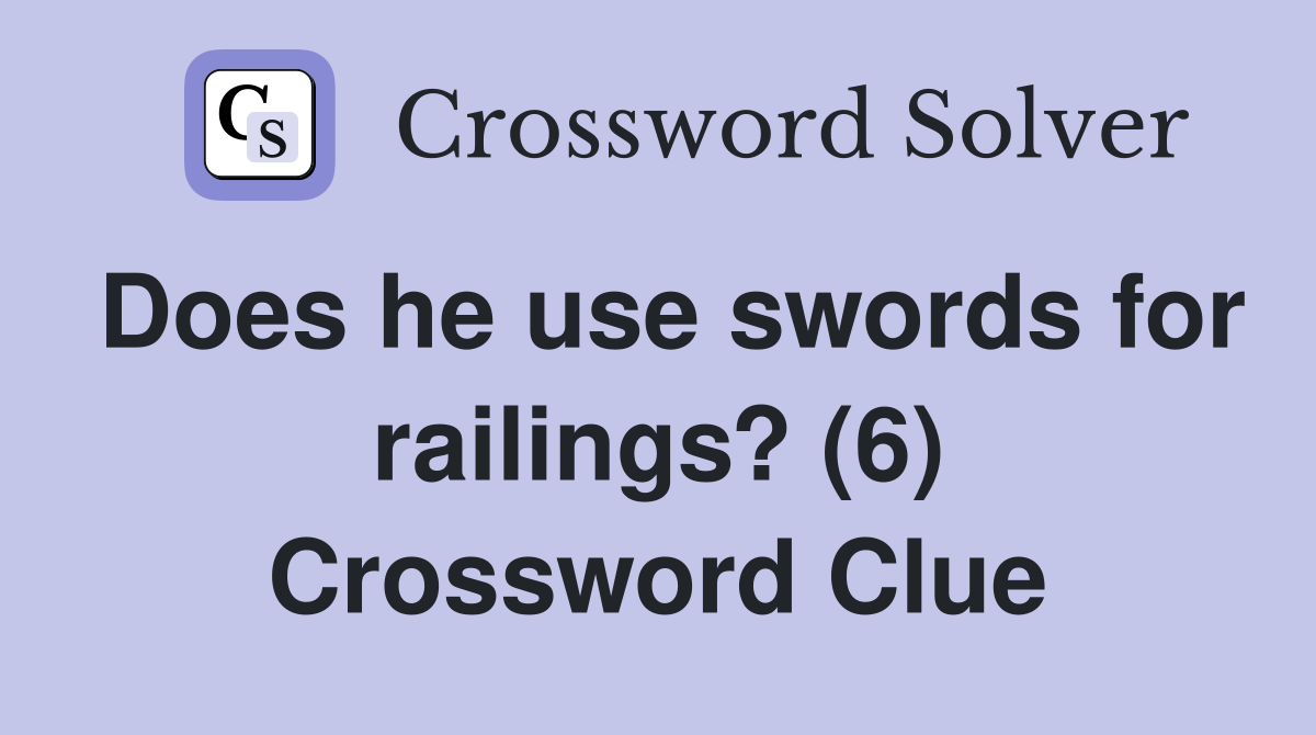 Does he use swords for railings? (6) Crossword Clue