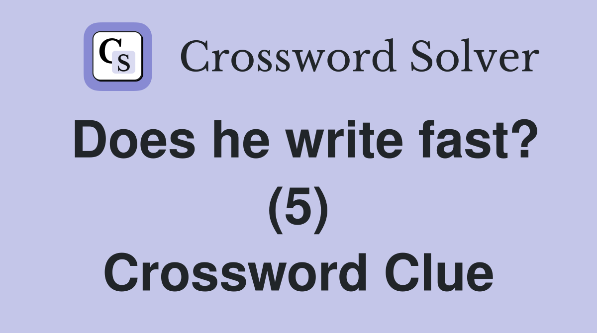 Does he write fast? (5) Crossword Clue