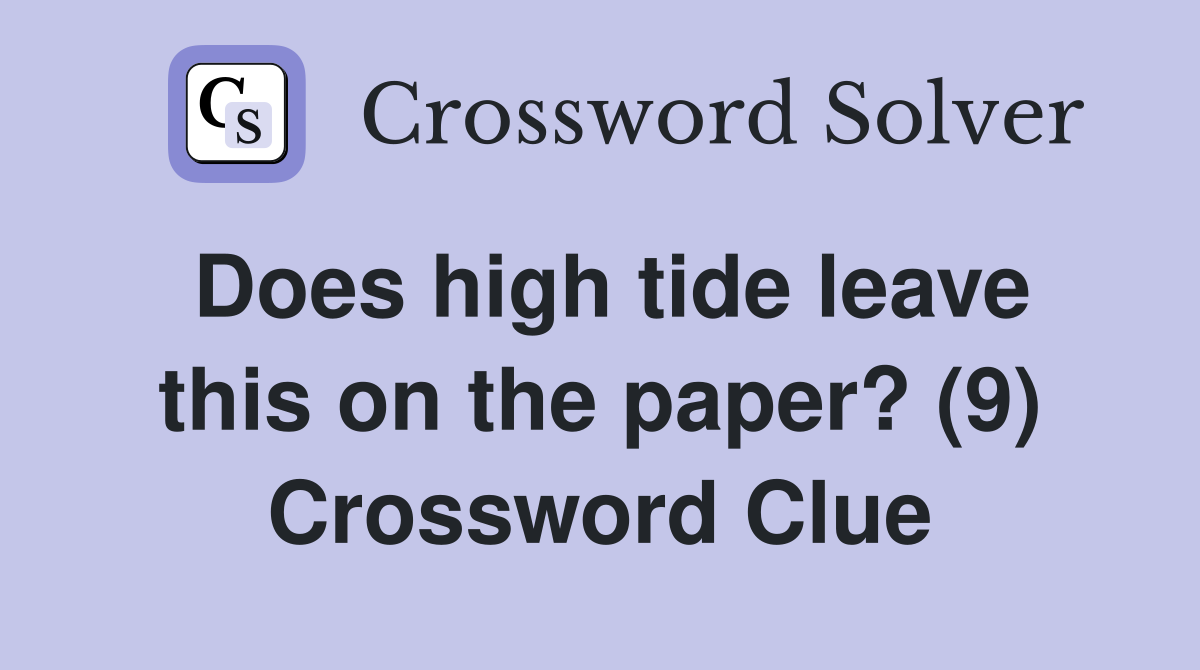 Does high tide leave this on the paper? (9) Crossword Clue