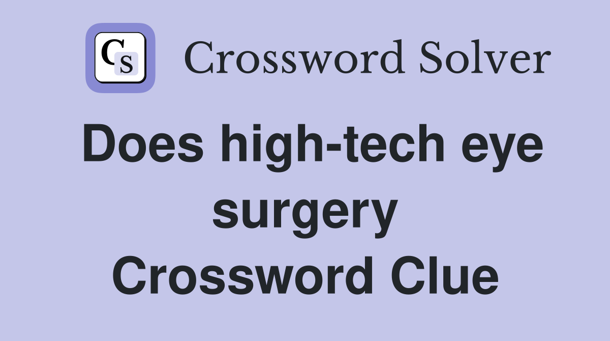 Does high-tech eye surgery Crossword Clue