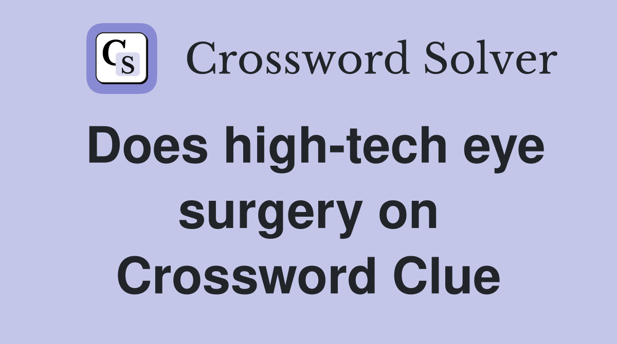 Does high-tech eye surgery on Crossword Clue