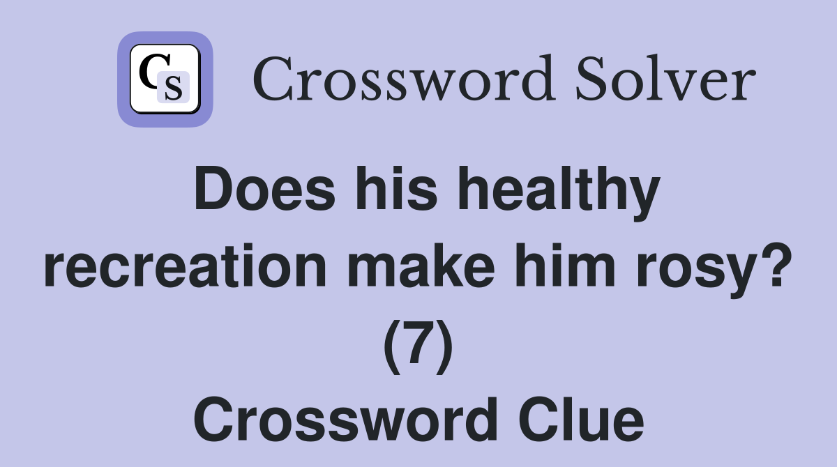 Does his healthy recreation make him rosy? (7) Crossword Clue