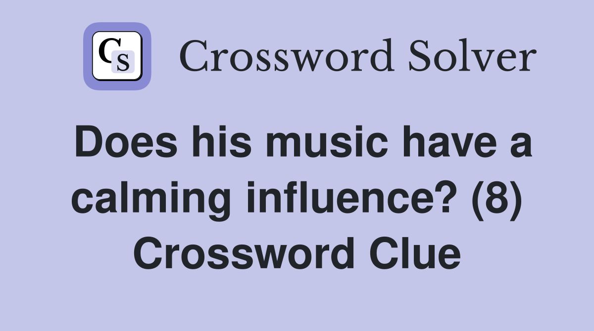 Does his music have a calming influence? (8) Crossword Clue