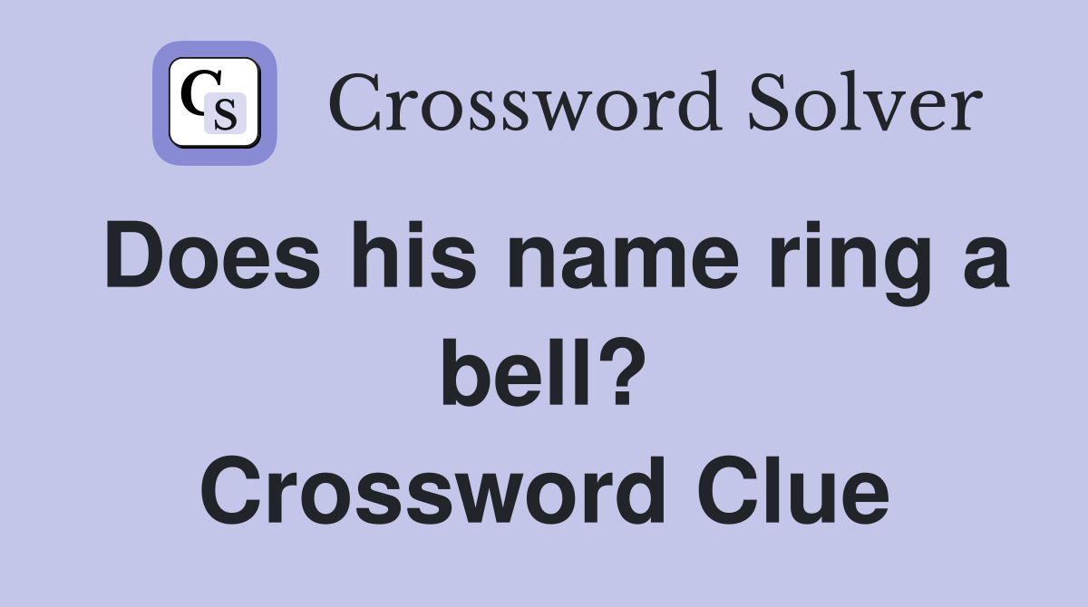 Does his name ring a bell? Crossword Clue
