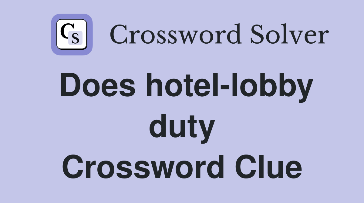 Does hotel-lobby duty Crossword Clue