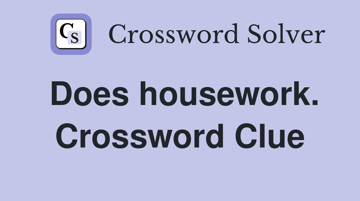 Does housework. Crossword Clue
