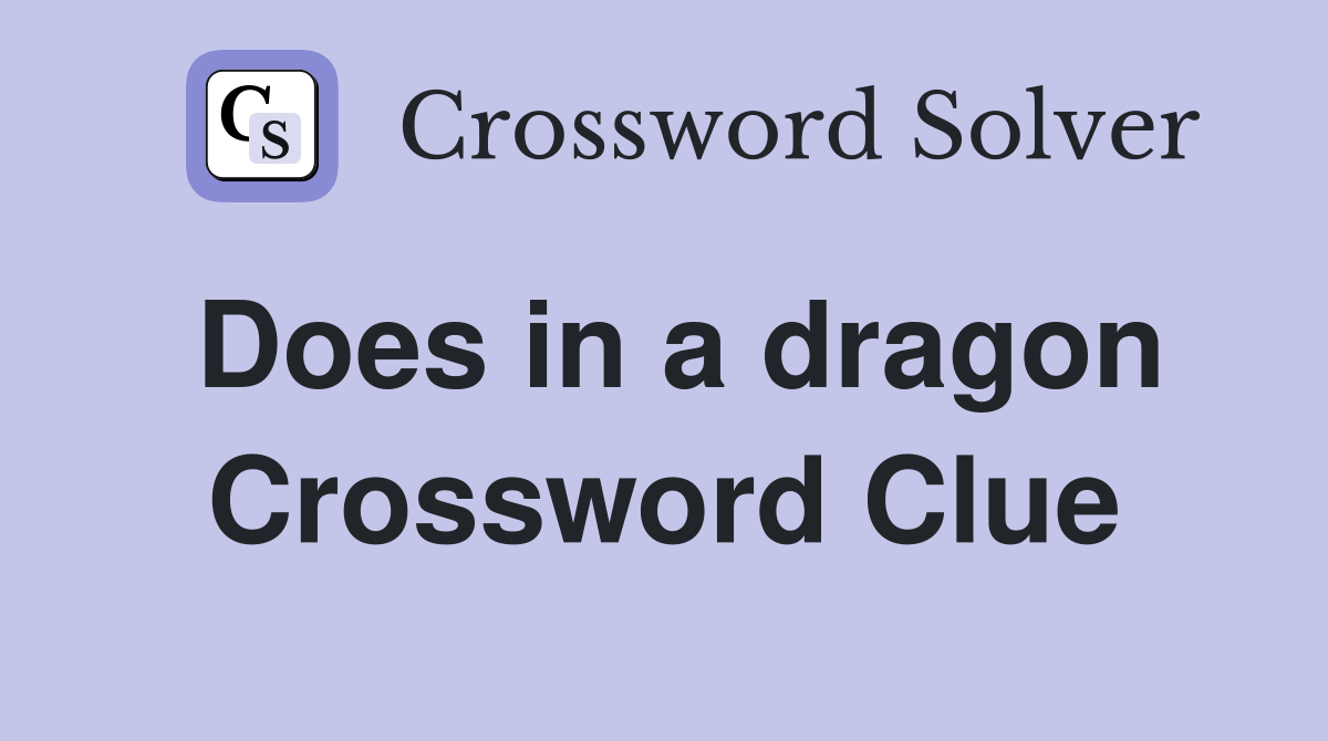 Does in a dragon Crossword Clue