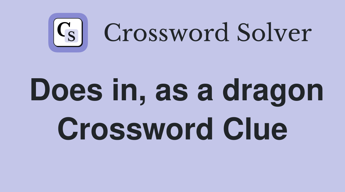 Does in, as a dragon Crossword Clue